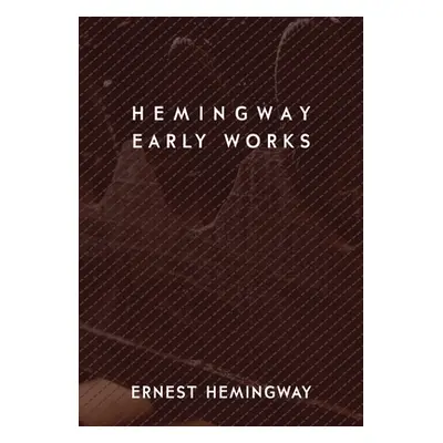 "Hemingway: Early Works" - "" ("Hemingway Ernest")(Pevná vazba)