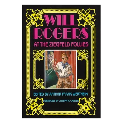 "Will Rogers at the Ziegfeld Follies" - "" ("Wertheim Arthur Frank")(Pevná vazba)