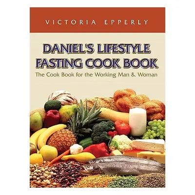 "Daniel's Lifestyle Fasting Cook Book" - "" ("Epperly Victoria")(Paperback)