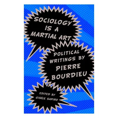 "Sociology Is a Martial Art: Political Writings by Pierre Bourdieu" - "" ("Sapiro Gisele")(Paper