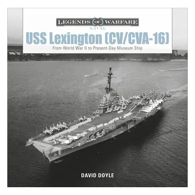 "USS Lexington (CV/CVA-16): From World War II to Present-Day Museum Ship" - "" ("Doyle David")(P