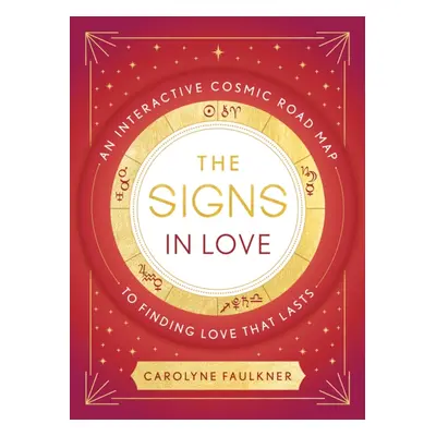 "Signs in Love" - "An Interactive Cosmic Road Map to Finding Love That Lasts" ("Faulkner Carolyn