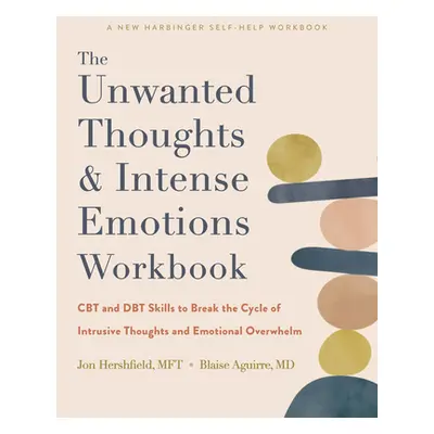 "The Unwanted Thoughts and Intense Emotions Workbook: CBT and Dbt Skills to Break the Cycle of I