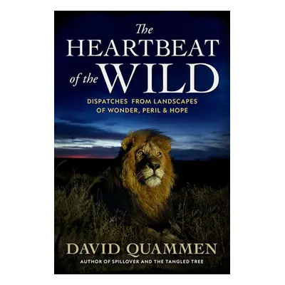 "The Heartbeat of the Wild: Dispatches from Landscapes of Wonder, Peril, and Hope" - "" ("Quamme