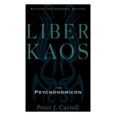 "Liber Kaos: Chaos Magic for the Pandaemonaeon (Revised and Expanded Edition)" - "" ("Carroll Pe