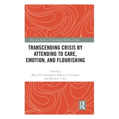 "Transcending Crisis by Attending to Care, Emotion, and Flourishing" - "" ("Cottingham Marci")(P