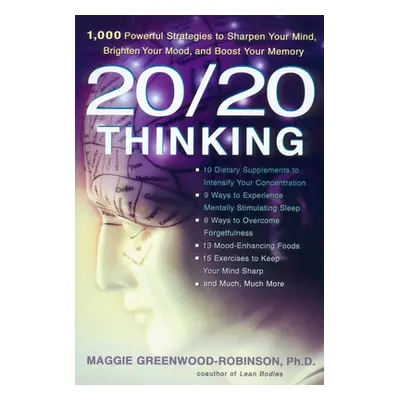 "20/20 Thinking: 1,000 Powerful Strategies to Sharpen Your Mind, Brighten Your Mood, and Boost Y