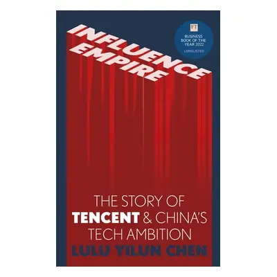 "Influence Empire: Inside the Story of Tencent and China's Tech Ambition" - "" ("Chen Lulu")(Pap