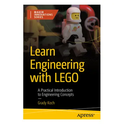 "Learn Engineering with Lego: A Practical Introduction to Engineering Concepts" - "" ("Koch Grad