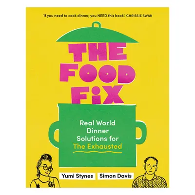 "The Food Fix: Real World Dinner Solutions for the Exhausted - 104 Freakin' Fabulous Recipes!" -