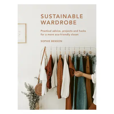 "Sustainable Wardrobe: Practical Advice and Projects for Eco-Friendly Fashion" - "" ("Benson Sop