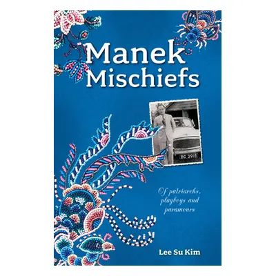 "Manek Mischiefs: Of Patriarchs, Playboys and Paramours" - "" ("Kim Lee Su")(Paperback)