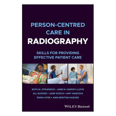 "Person-Centred Care in Radiography: Skills for Providing Effective Patient Care" - "" ("Strudwi