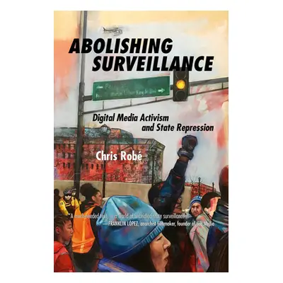 "Abolishing Surveillance: Digital Media Activism and State Repression" - "" ("Rob Chris")(Paperb