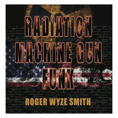 "Radiation Machine Gun Funk" - "" ("Smith Roger")(Paperback)