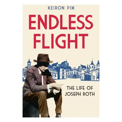 "Endless Flight: The Life of Joseph Roth" - "" ("Pim Keiron")(Paperback)