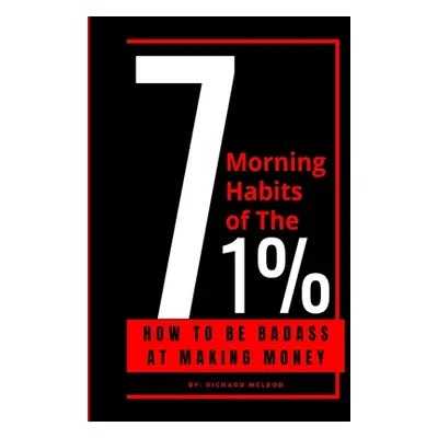 "7 Morning Habits Of The 1%: 7 Habits of Highly Effective People" - "" ("McLeod Richard a.")(Pap