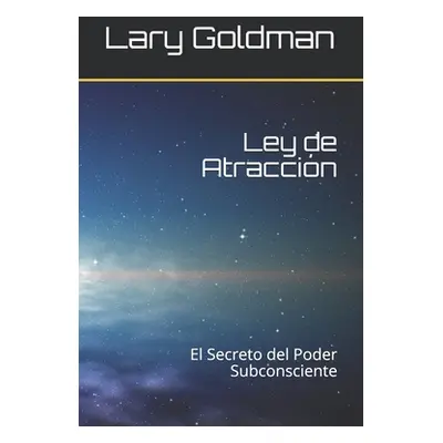 "Ley de Atraccin: El Secreto del Poder Subconsciente" - "" ("Goldman Lary")(Paperback)