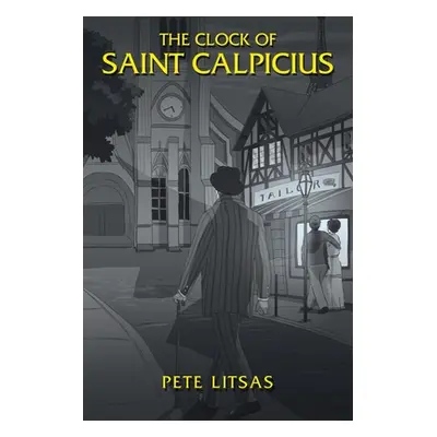 "The Clock of Saint Calpicius" - "" ("Litsas Pete")(Paperback)