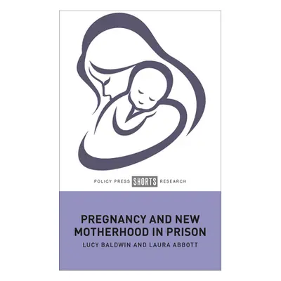 "Pregnancy and New Motherhood in Prison" - "" ("Baldwin Lucy")(Pevná vazba)