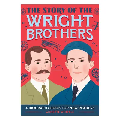 "The Story of the Wright Brothers: A Biography Book for New Readers" - "" ("Whipple Annette")(Pa