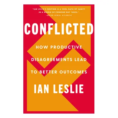 "Conflicted: How Productive Disagreements Lead to Better Outcomes" - "" ("Leslie Ian")(Pevná vaz