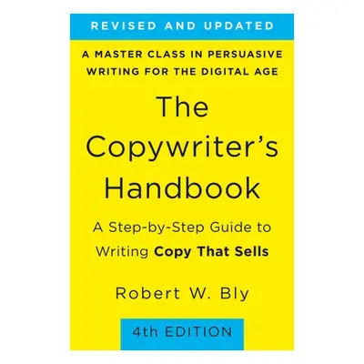 "The Copywriter's Handbook: A Step-By-Step Guide to Writing Copy That Sells" - "" ("Bly Robert W