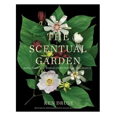 "The Scentual Garden: Exploring the World of Botanical Fragrance" - "" ("Druse Kenneth")(Pevná v