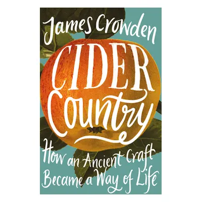 "Cider Country" - "How an Ancient Craft Became a Way of Life" ("Crowden James")(Pevná vazba)