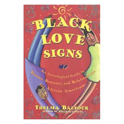 "Black Love Signs: An Astrological Guide to Passion, Romance, and Relationships for African Amer