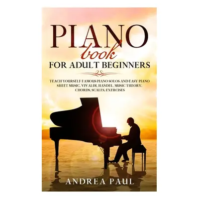 "Piano Book for Adult Beginners: Teach Yourself Famous Piano Solos and Easy Piano Sheet Music, V