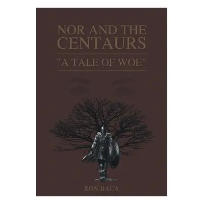 "Nor and the Centaurs: A Tale of Woe" - "" ("Baca Ron")(Paperback)