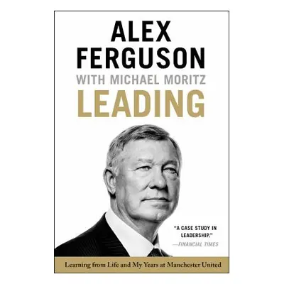 "Leading: Learning from Life and My Years at Manchester United" - "" ("Ferguson Alex")(Paperback