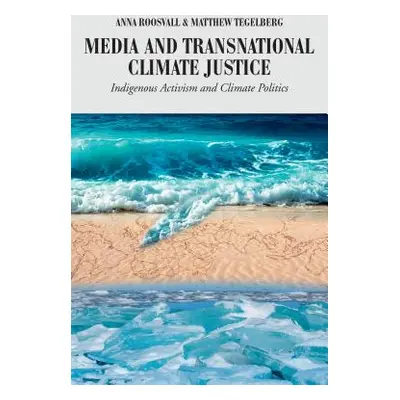 "Media and Transnational Climate Justice: Indigenous Activism and Climate Politics" - "" ("Cottl