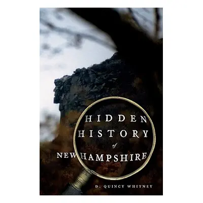 "Hidden History of New Hampshire" - "" ("Whitney D. Quincy")(Paperback)