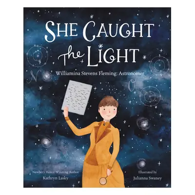 "She Caught the Light: Williamina Stevens Fleming: Astronomer" - "" ("Lasky Kathryn")(Pevná vazb