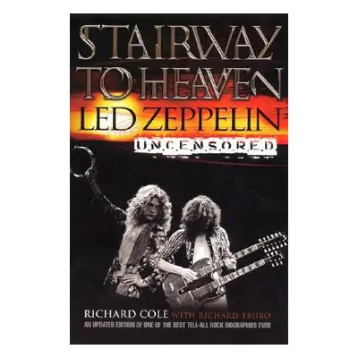 "Stairway to Heaven: Led Zeppelin Uncensored" - "" ("Cole Richard")(Paperback)