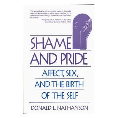 "Shame and Pride: Affect, Sex, and the Birth of the Self (Revised)" - "" ("Nathanson Donald L.")