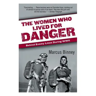 "The Women Who Lived for Danger: Behind Enemy Lines During WWII" - "" ("Binney Marcus")(Paperbac