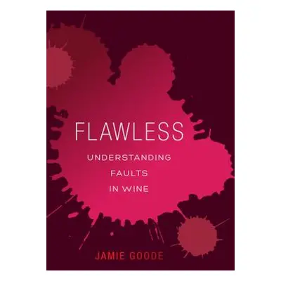 "Flawless: Understanding Faults in Wine" - "" ("Goode Jamie")(Pevná vazba)