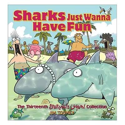 "Sharks Just Wanna Have Fun: The Thirteenth Sherman's Lagoon Collection" - "" ("Toomey Jim")(Pap