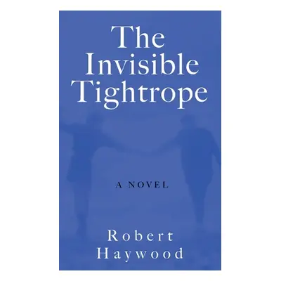 "The Invisible Tightrope" - "" ("Haywood Robert")(Paperback)