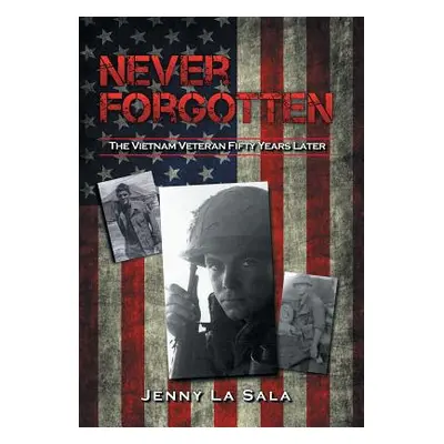 "Never Forgotten: The Vietnam Veteran Fifty Years Later" - "" ("La Sala Jenny")(Pevná vazba)