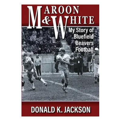 "Maroon & White: My Story of Bluefield Beavers Football" - "" ("Michael Harriet E.")(Paperback)