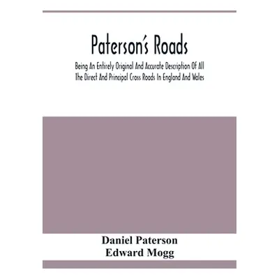 "Paterson'S Roads; Being An Entirely Original And Accurate Description Of All The Direct And Pri