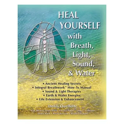 "Heal Yourself with Breath, Light, Sound & Water" - "" ("White Michael Grant")(Paperback)