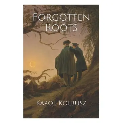 "Forgotten Roots" - "" ("Kolbusz Karol")(Paperback)