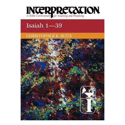 "Isaiah 1-39 Interpretation" - "" ("Seitz Christopher R.")(Paperback)