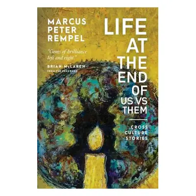 "Life at the End of Us Versus Them: Cross Culture Stories" - "" ("Rempel Marcus Peter")(Paperbac