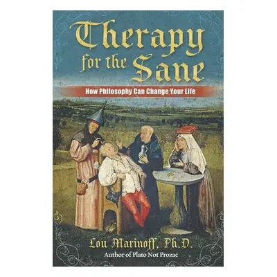 "Therapy for the Sane: How Philosophy Can Change Your Life" - "" ("Marinoff Lou")(Paperback)